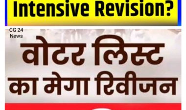 छत्तीसगढ़ में SIR (Special Intensive Revision) विशेष गहन पुनरीक्षण प्रक्रिया प्रारंभ*